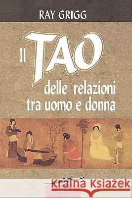 Il Tao Delle Relazioni Tra Uomo E Donna Ray Grigg 9780893344801 Humanics Publishing Group