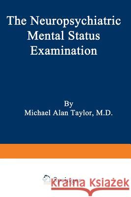 The Neuropsychiatric Mental Status Examination Michael Alan Taylor Me Taylor 9780893351304 PMA Publishing Corporation