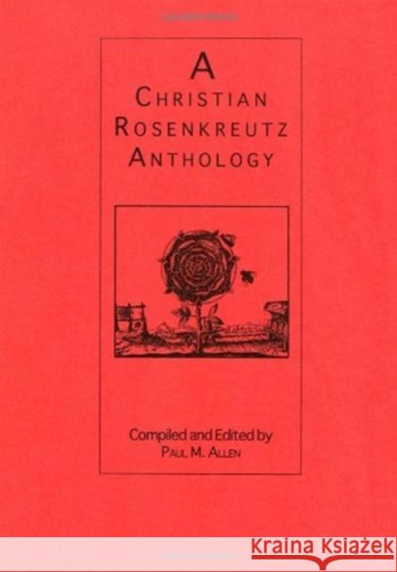 A Christian Rosenkreutz Anthology Paul M. Allen Paul M. Allen 9780893450090 Garber Communications