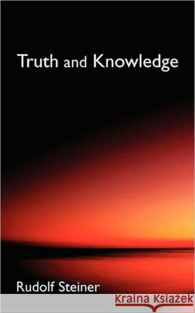 Truth and Knowledge: Introduction to the Philosophy of Spiritual Activity (Cw 3) Steiner, Rudolf 9780893452124 Garber Communications