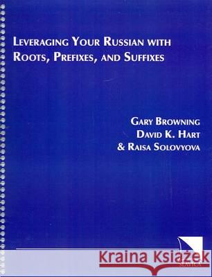 Leveraging Your Russian with Roots, Prefixes, and Suffixes G. Browning, et al. 9780893573027 Slavica Publishers Inc.,U.S.