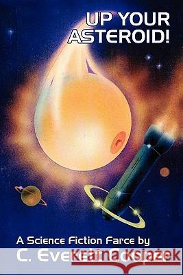 Up Your Asteroid!: A Science Fiction Farce C.Everett Cooper 9780893702069 Borgo Press