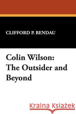 Colin Wilson: The Outsider and Beyond Bendau, Clifford P. 9780893702298 Borgo Press