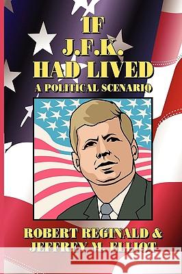 If J.F.K. Had Lived: A Political Scenario Reginald, Robert 9780893702557 