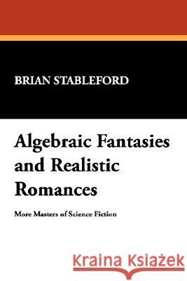 Algebraic Fantasies and Realistic Romances Stableford, Brian M. 9780893702830 Borgo Press