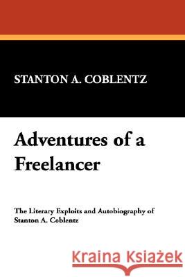 Adventures of a Freelancer Stanton Arthur Coblentz 9780893703387