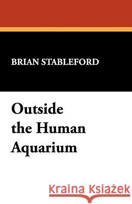 Outside the Human Aquarium Stableford, Brian 9780893704575 BORGO PRESS,THE