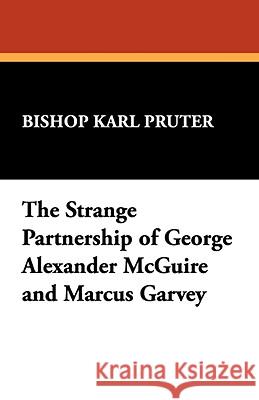 The Strange Partnership of George Alexander McGuire and Marcus Garvey Bishop Karl Pruter 9780893705299 