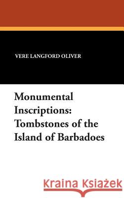 Monumental Inscriptions: Tombstones of the Island of Barbadoes Oliver, Vere Langford 9780893708115