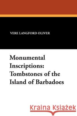 Monumental Inscriptions: Tombstones of the Island of Barbadoes Oliver, Vere Langford 9780893709112