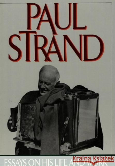 Paul Strand: Essays on His Life and Work Paul Strand Maren Stang Alan Trachtenberg 9780893814410