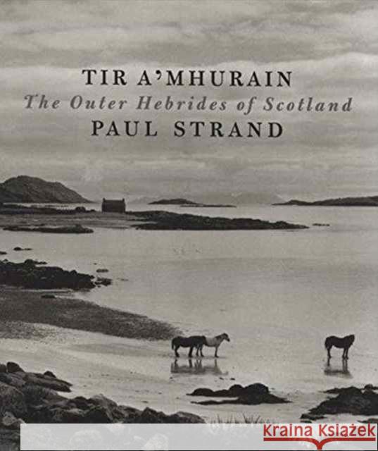 Tir A'Mhurain : The Outer Hebrides of Scotland Paul Strand Catherine Duncan Basil Davidson 9780893819934 Aperture