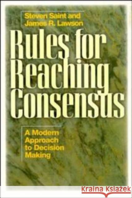 Rules for Reaching Consensus: A Modern Approach to Decision Making Lawson, James R. 9780893842567 Pfeiffer & Company