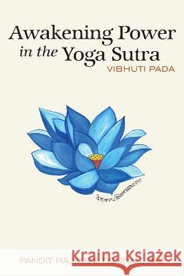 Awakening Power in the Yoga Sutra: Vibhuti Pada Pandit Rajmani Tigunai Meera Tigunait 9780893892821 Himalayan Institute Press