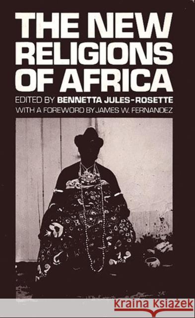 The New Religions of Africa Bennetta Jules-Rosette 9780893910143 Ablex Publishing Corporation