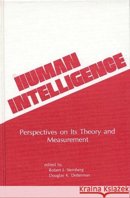 Human Intelligence: Perspectives on Its Theory and Measurement Sternberg, Robert J. 9780893910303