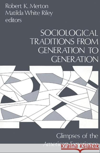 Sociological Traditions from Generation to Generation: Glimpses of the American Experience Merton, Robert K. 9780893910341 Ablex Publishing Corporation