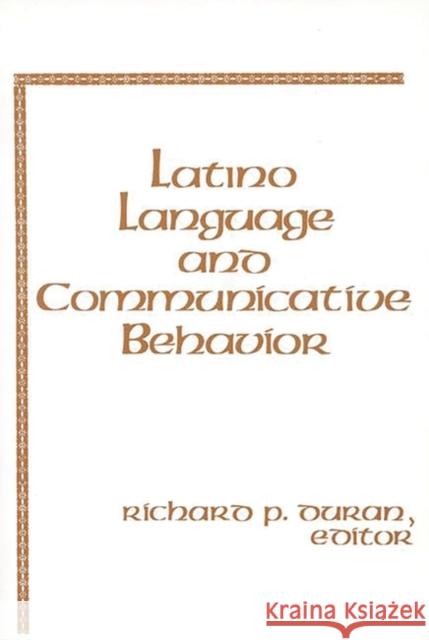 Latino Language and Communicative Behavior Richard P. Duran Richard P. Duran 9780893910389 Ablex Publishing Corporation