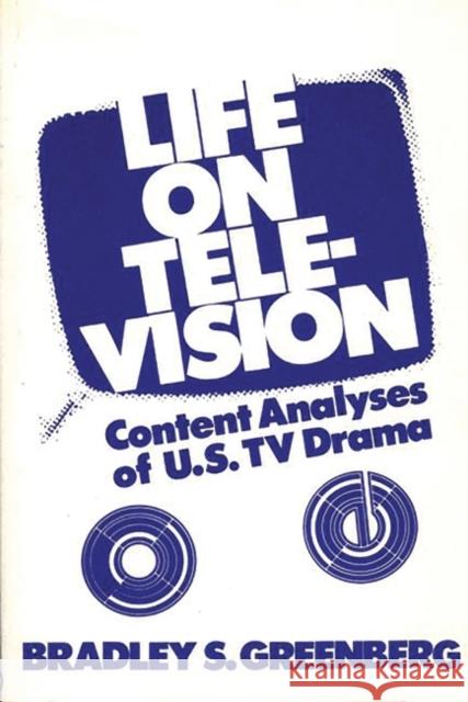 Life on Television: Content Analyses of U.S. TV Drama Greenberg, Bradley S. 9780893910396 Ablex Publishing Corporation