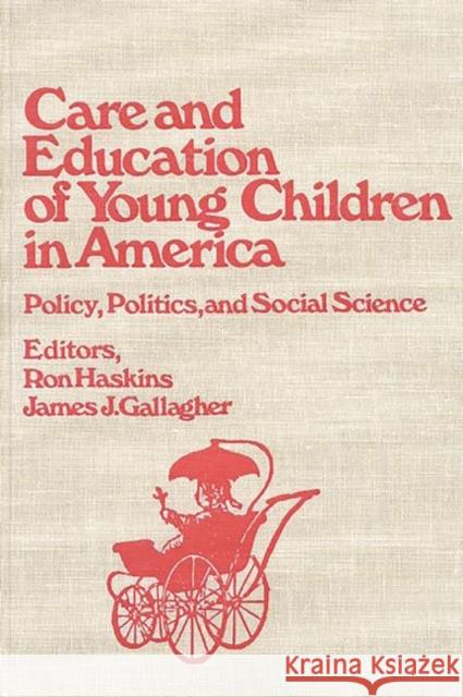 Care and Education of Young Children in America: Policy, Politicis and Social Science Haskins, Ron 9780893910402 Ablex Publishing Corporation