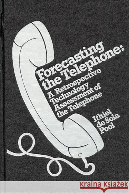 Forecasting the Telephone: A Retrospective Technology Assessment of the Telephone De Sola Pool, Ithiel 9780893910488 Ablex Publishing Corporation