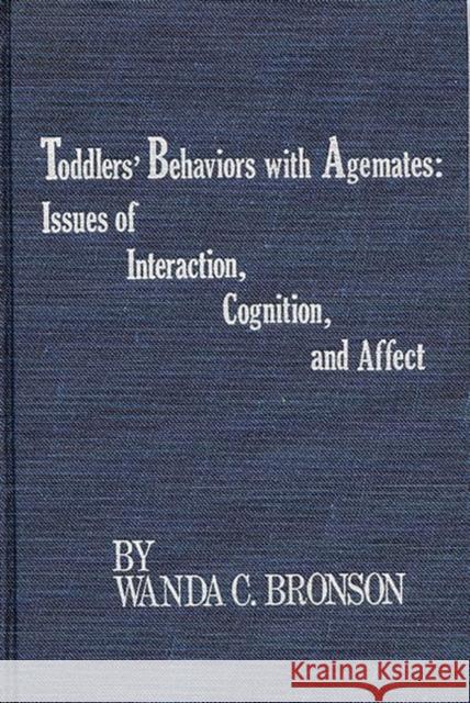 Toddlers' Behaviors with Agemates: Issues of Interaction, Cognition, and Affect Bronson, Wanda C. 9780893910808 Ablex Publishing Corporation