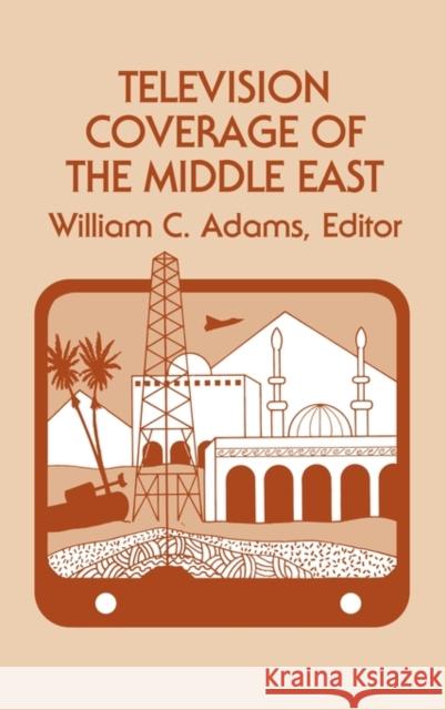 Television Coverage of the Middle East William C. Adams 9780893910839 Ablex Publishing Corporation