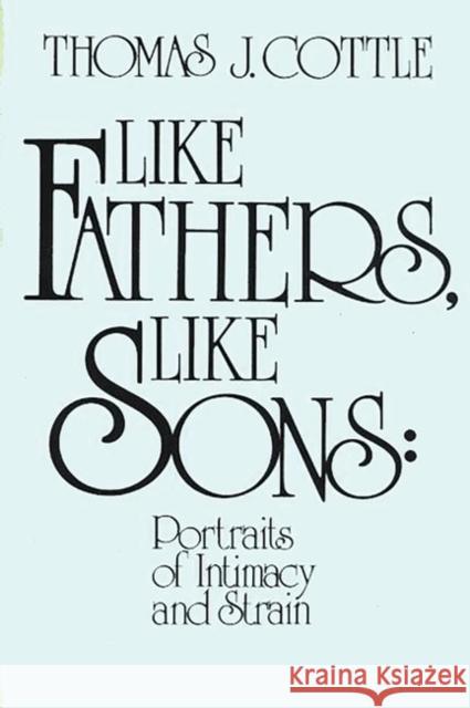 Like Fathers, Like Sons: Portraits of Initmacy and Strain Cottle, Thomas J. 9780893910877 Ablex Publishing Corporation