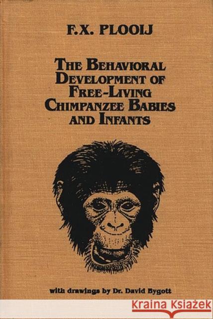 The Behavioral Development of Free-Living Chimpanzee Babies and Infants Frans X. Plooij 9780893911157