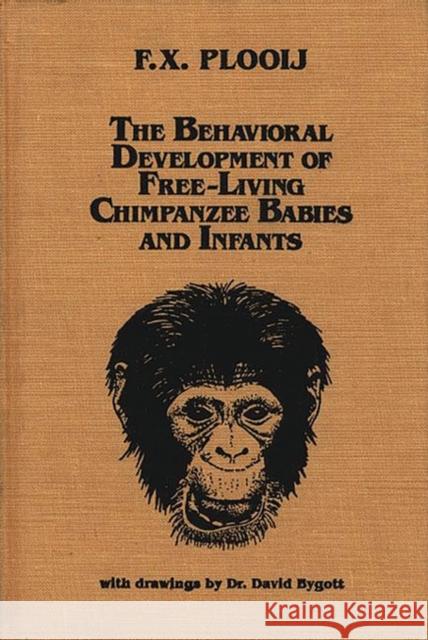 The Behavioral Development of Free-Living Chimpanzee Babies and Infants Frans X. Plooij 9780893911157 Ablex Publishing Corporation