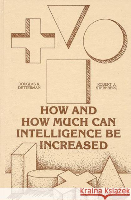 How and How Much Can Intellegence Be Increased Douglas K. Detterman Robert J. Sternberg 9780893911171