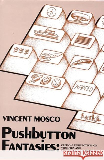 Pushbutton Fantasies: Critical Perspectives on Videotext and Information Technology Mosco, Vincent 9780893911256 Ablex Publishing Corporation