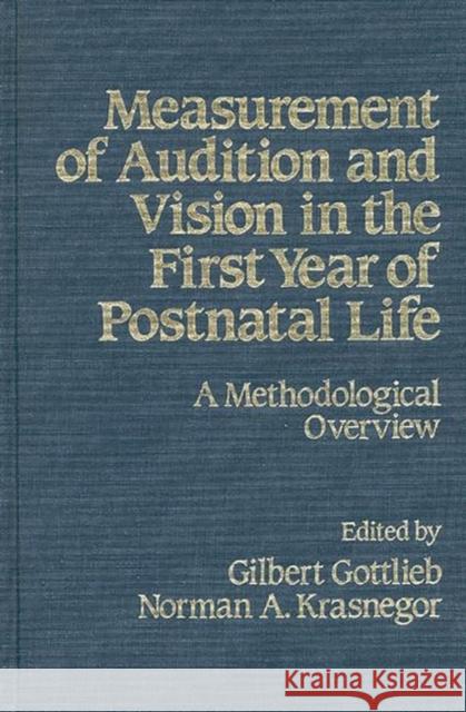 Measurement of Audition and Vision in the First Year of Postnatal Life: A Methodological Overview Gottlieb, Gilbert 9780893911300 Ablex Publishing Corporation