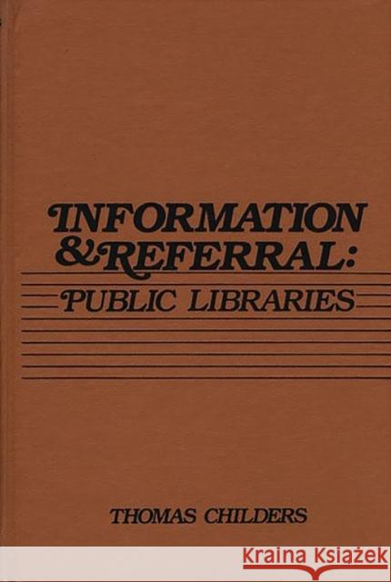 Information and Referral: Public Libraries Childers, Thomas 9780893911478 Ablex Publishing Corporation