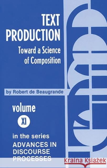Text Production: Toward a Science of Composition De Beaugrande, Robert 9780893911591 Ablex Publishing Corporation