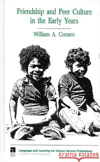 Friendship and Peer Culture in the Early Years William A. Corsaro 9780893911744 Ablex Publishing Corporation