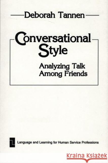 Conversational Style: Analyzing Talk Among Friends Tannen, Deborah 9780893911881 Ablex Publishing Corporation