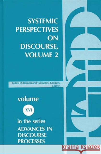 Systemic Perspectives on Discourse, Volume 2: Selected Applied Papers from the Ninth International Systemic Workshop Greaves, William 9780893912024 Ablex Publishing Corporation