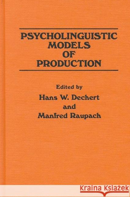 Psycholinguistic Models of Production Hans W. Dechert Manfred Raupach 9780893912116 Ablex Publishing Corporation