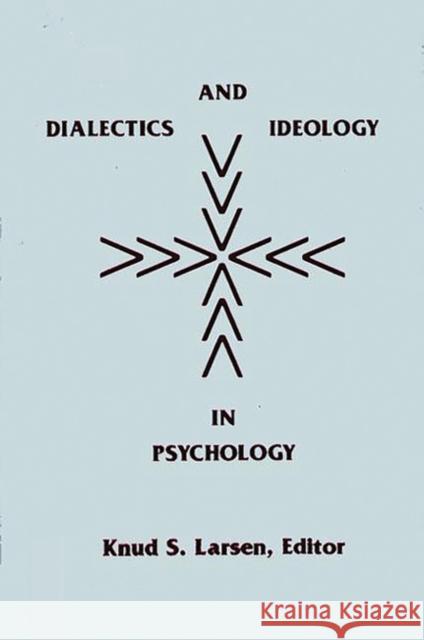 Dialectics and Ideology in Psychology Knud S. Larsen Knud S. Larsen 9780893912222 Ablex Publishing Corporation