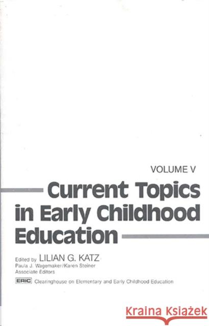 Current Topics in Early Childhood Education, Volume 5 Lilian G. Katz Lilian G. Katz 9780893912499 Praeger