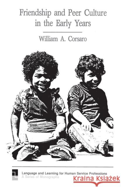 Friendship and Peer Culture in the Early Years William A. Corsaro 9780893912567 Ablex Publishing Corporation