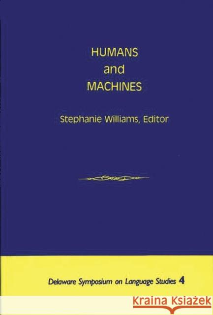 Humans and Machines Stephanie Williams Stephanie Williams 9780893912727 Ablex Publishing Corporation