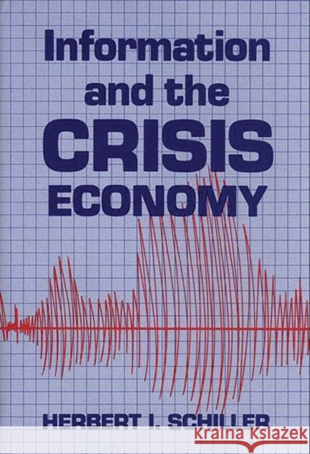 Information and the Crisis Economy Herbert I. Schiller 9780893912789 Ablex Publishing Corporation