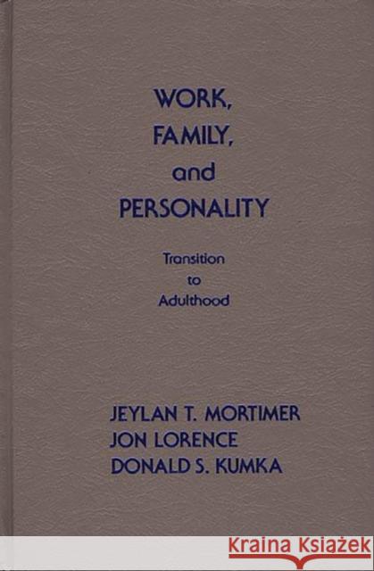 Work, Family, and Personality: Transition of Adulthood Mortimer, Jeylan T. 9780893912932 Ablex Publishing Corporation