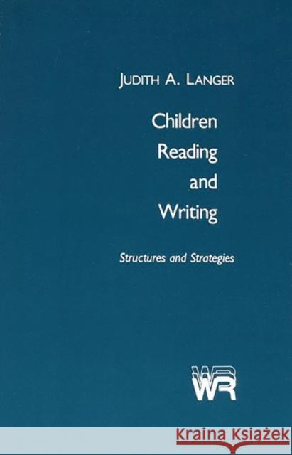 Children Reading and Writing: Structures and Strategies Langer, Judith A. 9780893913038 Ablex Publishing Corporation