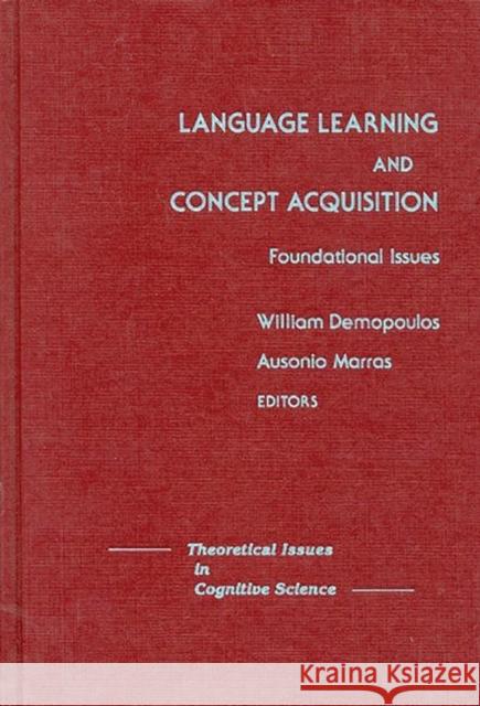 Language Learning and Concept Acquisition : Foundational Issues William Demopoulos Ausonio Marras 9780893913168 Ablex Publishing Corporation