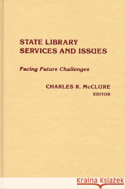 State Library Services and Issues: Facing Future Challenges McClure, Charles R. 9780893913175 Ablex Publishing Corporation