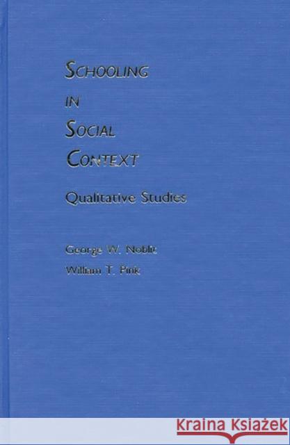 Schooling in Social Context: Qualitative Studies Noblit, George W. 9780893913267