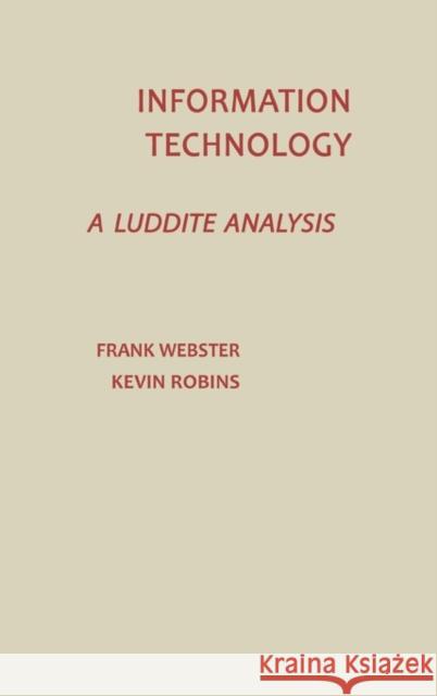 Information Technology: A Luddite Analysis Webster, Frank 9780893913434 Ablex Publishing Corporation